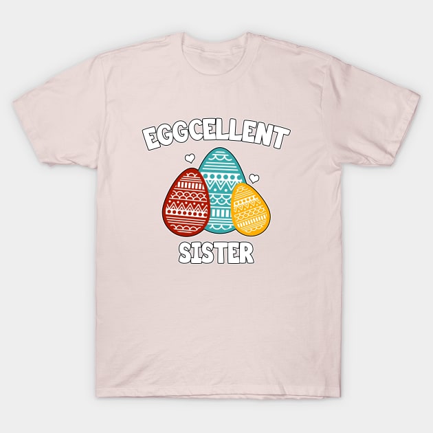 Eggcellent Sister T-Shirt by LunaMay